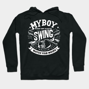 My Boy Might Not Always Swing But I Do So Watch Your Mouth Hoodie